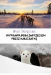 Wyprawa psim zaprzęgiem przez Kamczatkę S.Bergman