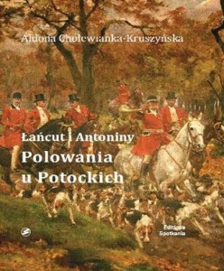 Łańcut i Antoniny Polowania u Potockich