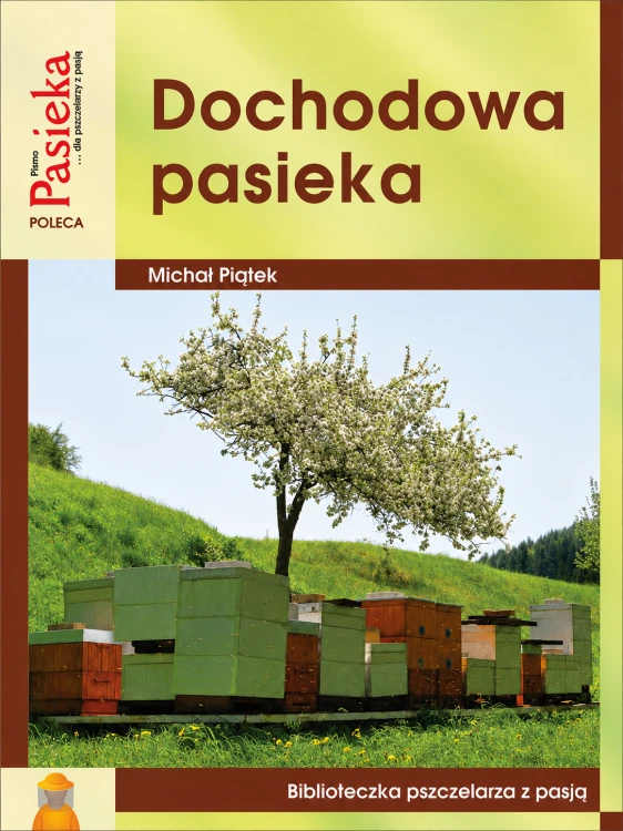 Dochodowa pasieka Michał Piątek - książka o zarządzaniu pasieką