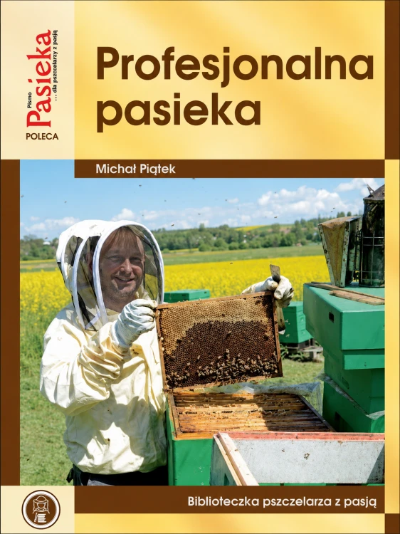 Profesjonalna pasieka Michał Piątek - książka o prowadzeniu gospodarstwa pasiecznego