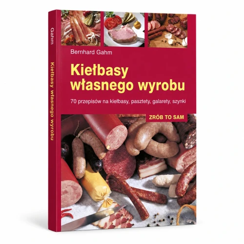 Poradnik Bernharda Gahma z przepisami na kiełbasy pasztety galarety i szynki Kiełbasy własnego wyrobu