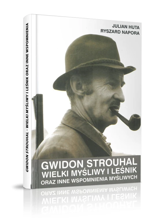 Gwidon Strouhal wielki myśliwy i leśnik - okładka książki Juliana Huty i Ryszarda Napory