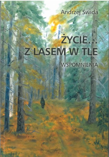 Życie z lasem w tle - Andrzej Świda
