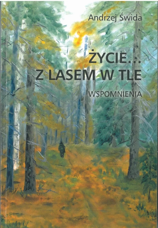 Życie z lasem w tle Andrzej Świda - okładka książki ze wspomnieniami myśliwskimi