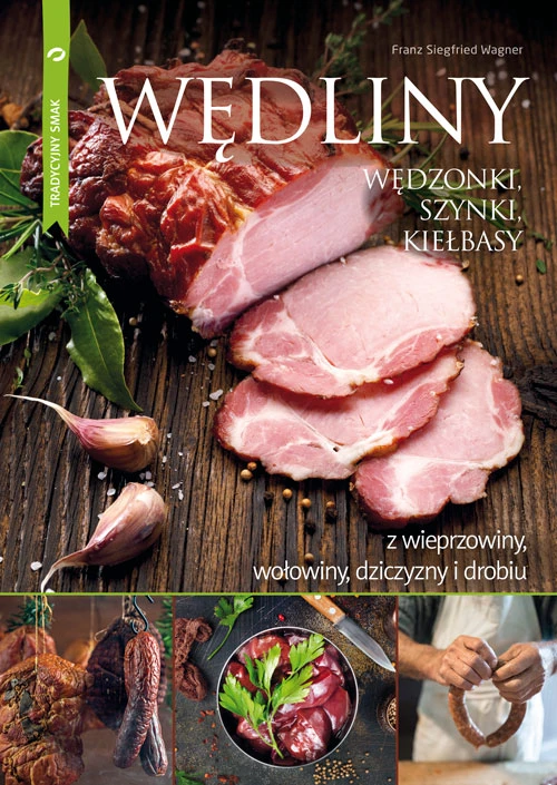 Wędliny - wędzonki, szynki, kiełbasy z wieprzowiny - Franz Siegfried Wagner Książka o domowych wędlinach wędzonkach szynkach i kiełbasach