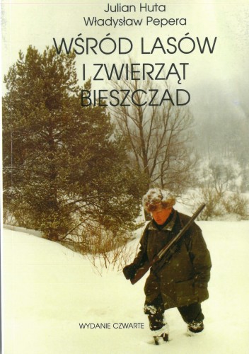 Wśród lasów i zwierząt Bieszczad Władysław Pepera Julian Huta - okładka książki ze wspomnieniami myśliwskimi