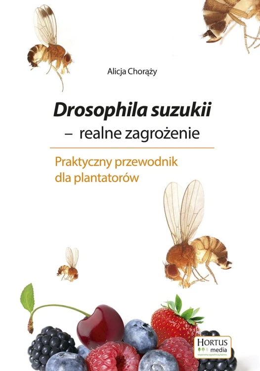 Drosophila suzukii realne zagrożenie Alicja Chorąży – poradnik dla sadowników
