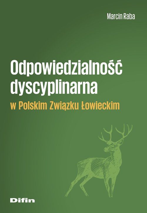 Odpowiedzialność dyscyplinarna w Polskim Związku Łowieckim Marcin Raba - książka o prawie łowieckim