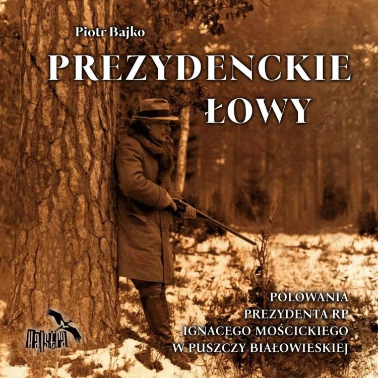 Prezydenckie łowy Piotr Bajko książka o polowaniach Ignacego Mościckiego
