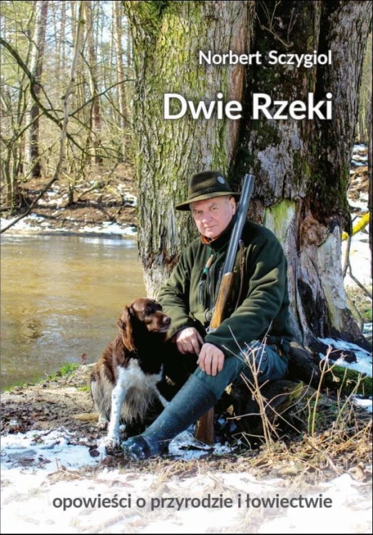 Dwie Rzeki Norbert Sczygiol - okładka książki ze wspomnieniami o łowiectwie, podróżach i przyrodzie