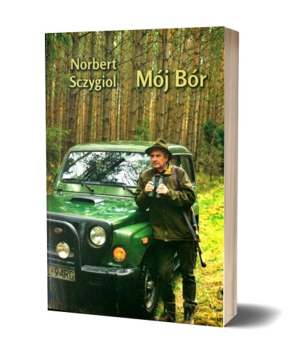 Mój Bór Norbert Sczygiol - książka o historii Koła Łowieckiego Bór w Kośmidrach