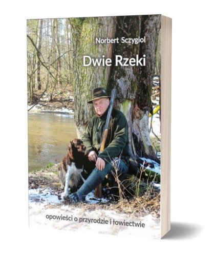 Dwie Rzeki Norbert Sczygiol - okładka książki ze wspomnieniami o łowiectwie, podróżach i przyrodzie