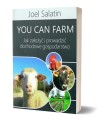 You Can Farm - Jak założyć i prowadzić dochodowe gospodarstwo - Joel Salatin