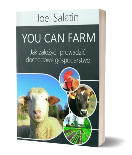 You Can Farm Joel Salatin – książka o dochodowym gospodarstwie