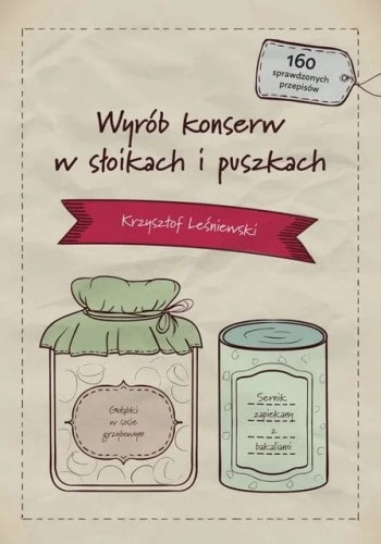 Wyrób konserw w słoikach i puszkach cz.1 Krzysztof Leśniewski okładka książki