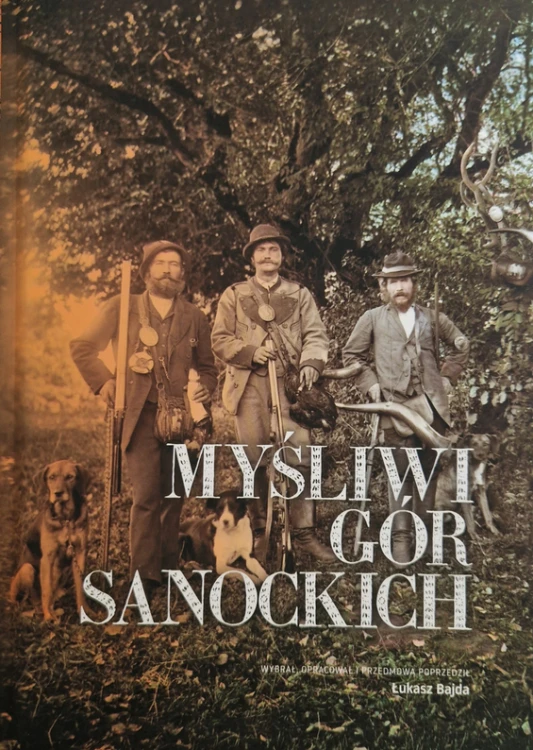 Myśliwi Gór Sanockich Łukasz Bajda – książka o łowieckiej historii Bieszczad