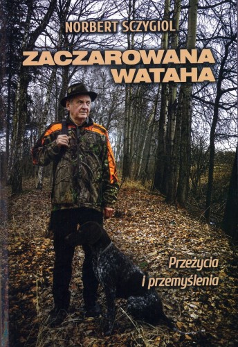 Zaczarowana wataha Norbert Sczygiol - okładka książki z opowiadaniami myśliwskimi