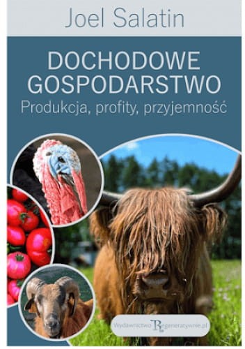 Dochodowe gospodarstwo Joel Salatin – książka o rentownym gospodarstwie rolnym