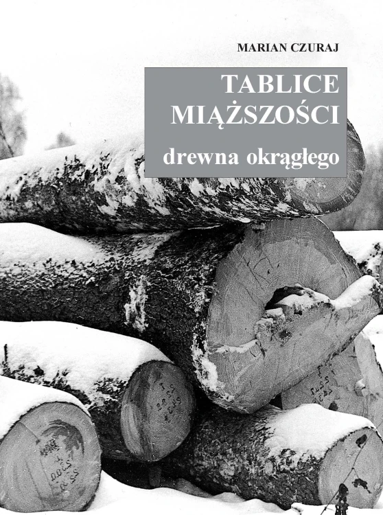 Okładka książki Tablice miąższości drewna okrągłego Marian Czuraj - poradnik do kubikowania drewna