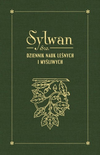 Sylwan 1820 Dziennik nauk leśnych i myśliwych – limitowany reprint pierwszego rocznika
