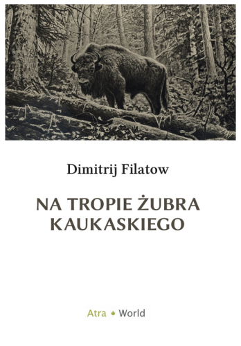 Na tropie żubra kaukaskiego Dimitrij Filatow - książka myśliwska o Kaukazie