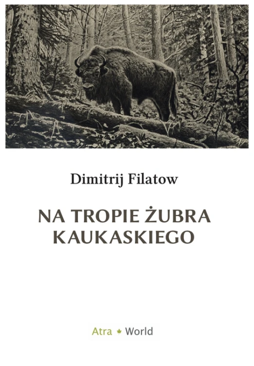 Na tropie żubra kaukaskiego Dimitrij Filatow - książka myśliwska o Kaukazie