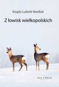 Z łowisk wielkopolskich - ks. Ludwik Niedbał