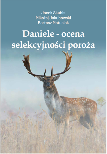 Selekcja danieli w gospodarce łowieckiej książka Daniele - ocena selekcyjności poroża - Jacek Skubis, Mikołaj Jakubowski, Bartosz Matusiak