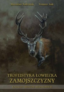 Trofeistyka Łowiecka Zamojszczyzny - Mirosław Kaleniuk Tomasz Sak