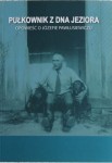 Pułkownik z dna jeziora opowieść o Józefie Pawłusiewiczu