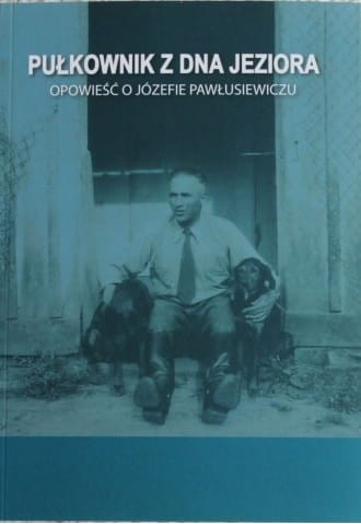 Pułkownik z dna jeziora, opowieść o Józefie Pawłusiewiczu [11/21]